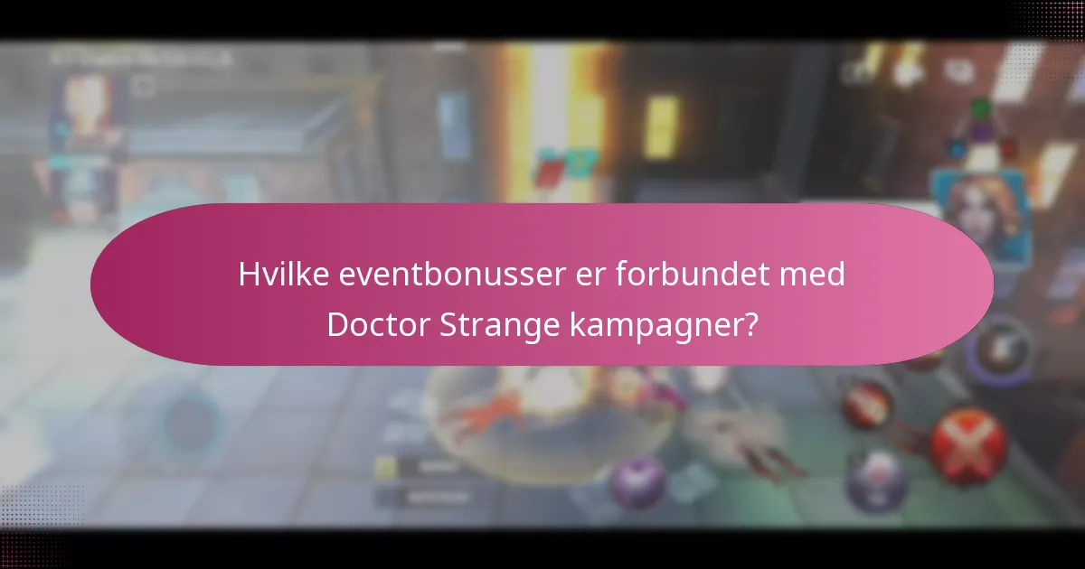 Hvilke eventbonusser er forbundet med Doctor Strange kampagner?