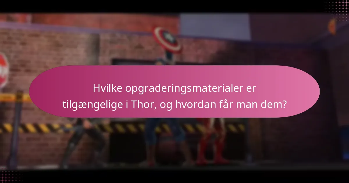 Hvilke opgraderingsmaterialer er tilgængelige i Thor, og hvordan får man dem?