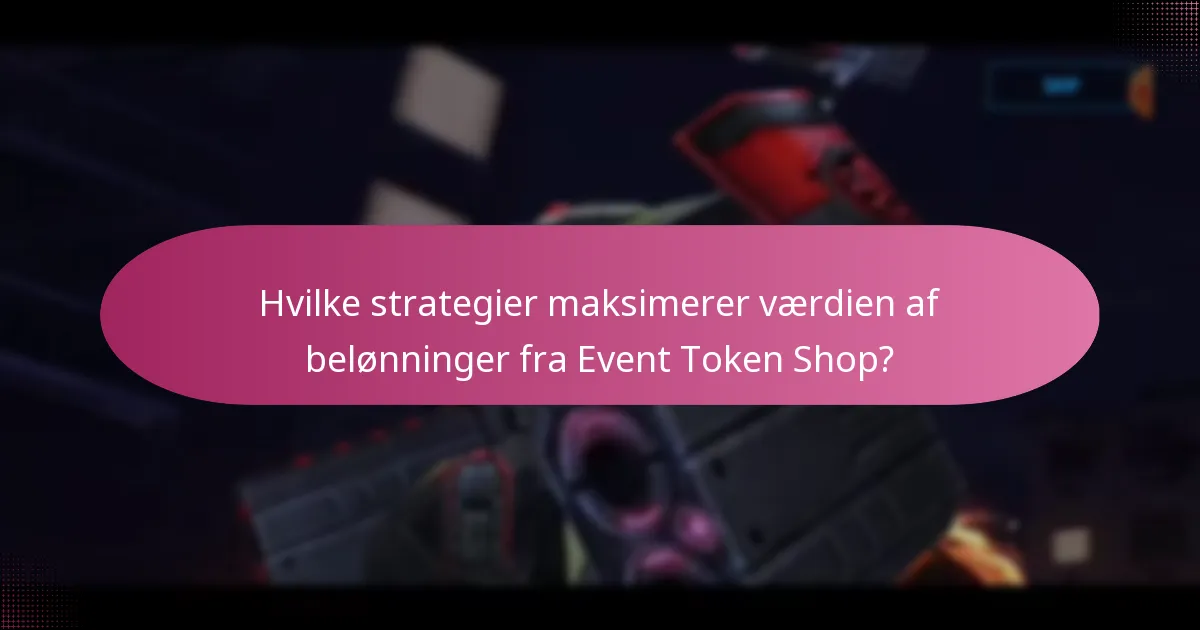 Hvilke strategier maksimerer værdien af belønninger fra Event Token Shop?